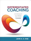 Coaching diferenciado: un marco para ayudar a los educadores a cambiar - Differentiated Coaching: A Framework for Helping Educators Change