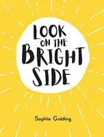 Mira el lado bueno de las cosas: ideas e inspiración para sentirte bien - Look on the Bright Side - Ideas and Inspiration to Make You Feel Great