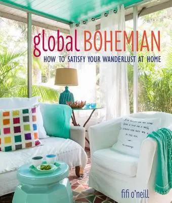 Bohemia global: cómo satisfacer su pasión por los viajes en casa - Global Bohemian: How to Satisfy Your Wanderlust at Home