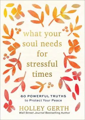 Lo que tu alma necesita en tiempos estresantes: 60 poderosas verdades para proteger tu paz - What Your Soul Needs for Stressful Times: 60 Powerful Truths to Protect Your Peace