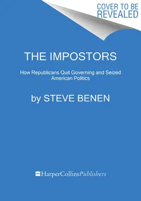 Los impostores: Cómo los republicanos dejaron de gobernar y se apoderaron de la política estadounidense - The Impostors: How Republicans Quit Governing and Seized American Politics