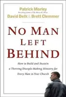 Que nadie se quede atrás: Cómo construir y sostener un próspero ministerio de formación de discípulos para todos los hombres de su iglesia. - No Man Left Behind: How to Build and Sustain a Thriving Disciple-Making Ministry for Every Man in Your Church