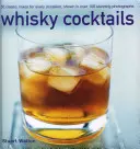 Cócteles con whisky: 50 mezclas clásicas para cada ocasión, mostradas en 100 impresionantes fotografías - Whisky Cocktails: 50 Classic Mixes for Every Occasion, Shown in 100 Stunning Photographs