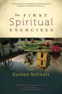 Los Primeros Ejercicios Espirituales: Cuatro retiros guiados - The First Spiritual Exercises: Four Guided Retreats