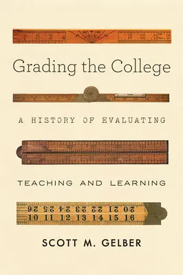 Grading the College: Historia de la evaluación de la enseñanza y el aprendizaje - Grading the College: A History of Evaluating Teaching and Learning