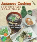 Cocina japonesa contemporánea y tradicional: Simple, Deliciosa y Vegana - Japanese Cooking Contemporary & Traditional: Simple, Delicious and Vegan