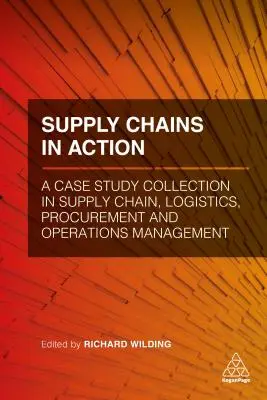 Cadenas de suministro en acción: Colección de casos prácticos de gestión de la cadena de suministro, logística, aprovisionamiento y operaciones - Supply Chains in Action: A Case Study Collection in Supply Chain, Logistics, Procurement and Operations Management