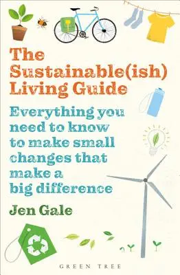 La guía de la vida sostenible: Todo lo que necesitas saber para hacer pequeños cambios que marquen una gran diferencia - The Sustainable(ish) Living Guide: Everything You Need to Know to Make Small Changes That Make a Big Difference