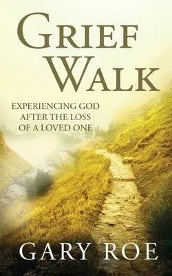 El camino del duelo: Experimentando a Dios Después de la Pérdida de un Ser Querido - Grief Walk: Experiencing God After the Loss of a Loved One