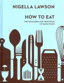 Cómo comer - Los placeres y principios de la buena mesa (Colección Nigella) - How To Eat - The Pleasures and Principles of Good Food (Nigella Collection)