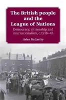 El pueblo británico y la Sociedad de Naciones: Democracia, ciudadanía e internacionalismo, 1918-45 - The British People and the League of Nations: Democracy, Citizenship and Internationalism, C.1918-45