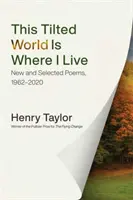 Este mundo inclinado es donde vivo: Poemas nuevos y seleccionados, 1962-2020 - This Tilted World Is Where I Live: New and Selected Poems, 1962-2020
