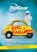 Top Gear: Epic Failures: 50 grandes cagadas automovilísticas - Top Gear: Epic Failures: 50 Great Motoring Cock-Ups