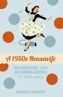 Un ama de casa de los años 50: El matrimonio y las amas de casa en los años 50 - A 1950s Housewife: Marriage and Homemaking in the 1950s