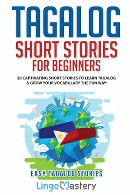 Tagalog Short Stories for Beginners: 20 cautivadoras historias cortas para aprender tagalog y ampliar tu vocabulario de forma divertida. - Tagalog Short Stories for Beginners: 20 Captivating Short Stories to Learn Tagalog & Grow Your Vocabulary the Fun Way!