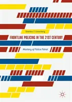 La policía de primera línea en el siglo XXI: El dominio de la patrulla policial - Frontline Policing in the 21st Century: Mastery of Police Patrol