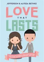 Amor que dura: Cómo descubrimos el mejor camino de Dios para el amor, las citas, el matrimonio y el sexo - Love That Lasts: How We Discovered God's Better Way for Love, Dating, Marriage, and Sex