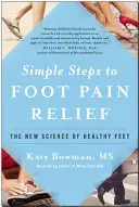 Pasos sencillos para aliviar el dolor de pies: La nueva ciencia de los pies sanos - Simple Steps to Foot Pain Relief: The New Science of Healthy Feet