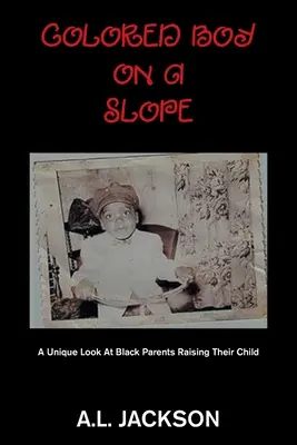 Colored Boy on a Slope: Una mirada única a los padres negros que educan a sus hijos - Colored Boy on a Slope: A Unique Look at Black Parents Raising Their Child