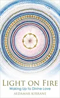 Luz encendida - Despertar al amor divino - Light on Fire - Waking Up to Divine Love