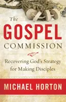 La Comisión del Evangelio: Recuperar la estrategia de Dios para hacer discípulos - The Gospel Commission: Recovering God's Strategy for Making Disciples