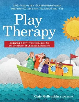 Terapia de juego: Técnicas atractivas y potentes para el tratamiento de los trastornos infantiles - Play Therapy: Engaging & Powerful Techniques for the Treatment of Childhood Disorders