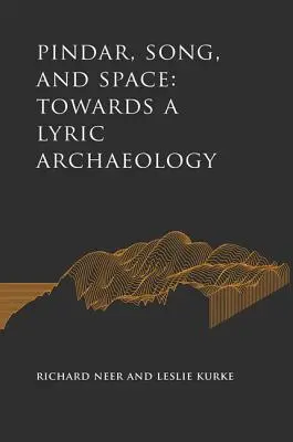 Píndaro, la canción y el espacio: Hacia una arqueología lírica - Pindar, Song, and Space: Towards a Lyric Archaeology