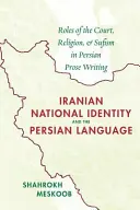 Identidad nacional iraní y lengua persa: El papel de la corte, la religión y el sufismo en la prosa persa - Iranian National Identity and the Persian Language: Roles of the Court, Religion, and Sufism in Persian Prose Writing