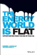 El mundo de la energía es plano: Oportunidades del fin del pico del petróleo - The Energy World Is Flat: Opportunities from the End of Peak Oil