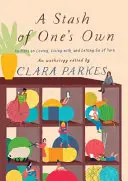 A Stash of One's Own: Knitters on Loving, Living With, and Letting Go of Yarn (en inglés) - A Stash of One's Own: Knitters on Loving, Living With, and Letting Go of Yarn