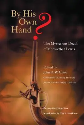 ¿Por su propia mano? La misteriosa muerte de Meriwether Lewis - By His Own Hand?: The Mysterious Death of Meriwether Lewis