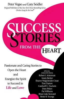 Historias de éxito desde el corazón: Historias apasionadas y cariñosas para abrir el corazón y vigorizar el espíritu para triunfar en la vida y en el amor - Success Stories from the Heart: Passionate and Caring Stories to Open the Heart and Energize the Spirit to Succeed in Life and Love