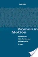 Mujeres en movimiento: Globalización, políticas estatales y migración laboral en Asia - Women in Motion: Globalization, State Policies, and Labor Migration in Asia
