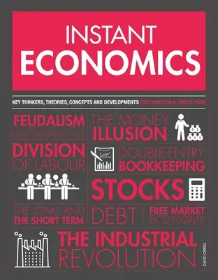 Economía instantánea: Pensadores, teorías, descubrimientos y conceptos clave - Instant Economics: Key Thinkers, Theories, Discoveries and Concepts