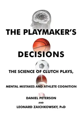 Las decisiones del director de juego: La ciencia de las jugadas decisivas, los errores mentales y la cognición del deportista - The Playmaker's Decisions: The Science of Clutch Plays, Mental Mistakes and Athlete Cognition