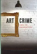 El delito artístico y su prevención: Manual para coleccionistas y profesionales del arte - Art Crime and Its Prevention: A Handbook for Collectors and Art Professionals