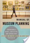 Manual de planificación museística: Espacio, instalaciones y operaciones sostenibles, 3ª edición - Manual of Museum Planning: Sustainable Space, Facilities, and Operations, 3rd Edition