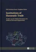 Las instituciones del comercio hanseático: estudios sobre la economía política de una organización medieval en red - Institutions of Hanseatic Trade: Studies on the Political Economy of a Medieval Network Organisation