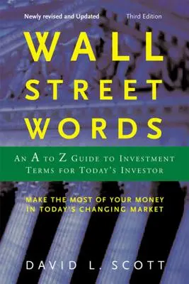 Palabras de Wall Street: Guía de la A a la Z de términos de inversión para el inversor actual - Wall Street Words: An A to Z Guide to Investment Terms for Today's Investor