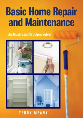 Reparación y mantenimiento básicos del hogar: Un solucionador de problemas ilustrado - Basic Home Repair & Maintenance: An Illustrated Problem Solver