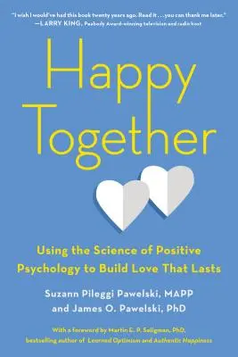 Happy Together: Cómo utilizar la ciencia de la psicología positiva para construir un amor duradero - Happy Together: Using the Science of Positive Psychology to Build Love That Lasts