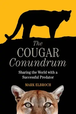 El enigma del puma: compartir el mundo con un depredador exitoso - The Cougar Conundrum: Sharing the World with a Successful Predator