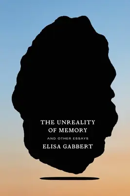 La irrealidad de la memoria: Y otros ensayos - The Unreality of Memory: And Other Essays