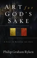 Arte por amor de Dios: Una llamada a recuperar las artes - Art for God's Sake: A Call to Recover the Arts