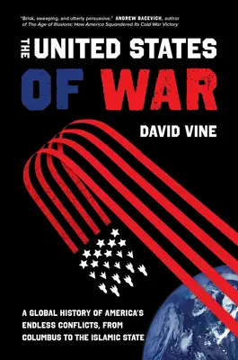 The United States of War, 48: A Global History of America's Endless Conflicts, from Columbus to the Islamic State (Estados Unidos en guerra, 48: Historia global de los interminables conflictos de Estados Unidos, desde Colón hasta el Estado Islámico) - The United States of War, 48: A Global History of America's Endless Conflicts, from Columbus to the Islamic State