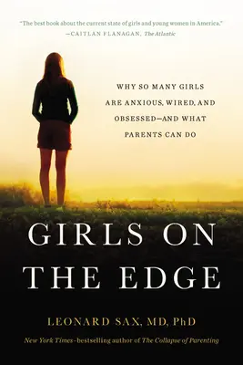 Chicas al límite: por qué muchas chicas están ansiosas, nerviosas y obsesionadas, y qué pueden hacer los padres - Girls on the Edge: Why So Many Girls Are Anxious, Wired, and Obsessed--And What Parents Can Do