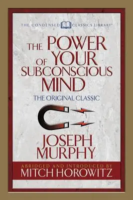 El poder de tu mente subconsciente (Clásicos condensados): El Clásico Original - The Power of Your Subconscious Mind (Condensed Classics): The Original Classic