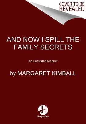 Y ahora te cuento los secretos de familia: Una memoria ilustrada - And Now I Spill the Family Secrets: An Illustrated Memoir