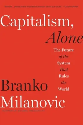 Capitalismo, Solo: El Futuro del Sistema que Gobierna el Mundo - Capitalism, Alone: The Future of the System That Rules the World