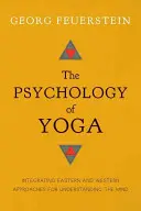 La Psicología del Yoga: Integración de enfoques orientales y occidentales para comprender la mente - The Psychology of Yoga: Integrating Eastern and Western Approaches for Understanding the Mind